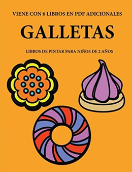Libros de pintar para ninos de 2 anos (Galletas) : Este libro tiene 40 paginas para colorear con lineas extra gruesas que sirven para reducir la frustracion y mejorar la confianza. Este libro ayudara : 75