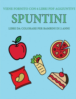 Libri da colorare per bambini di 2 anni (Spuntini) : Questo libro contiene 40 pagine a colori con linee extra spesse per ridurre la frustrazione e aumentare la fiducia. Questo libro aiutera i bambini : 17