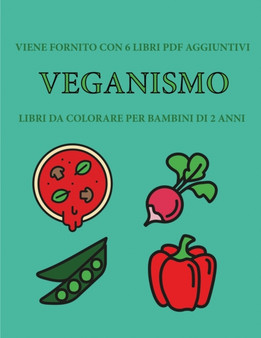 Libri da colorare per bambini di 2 anni (Veganismo) : Questo libro contiene 40 pagine a colori con linee extra spesse per ridurre la frustrazione e aumentare la fiducia. Questo libro aiutera i bambini : 17
