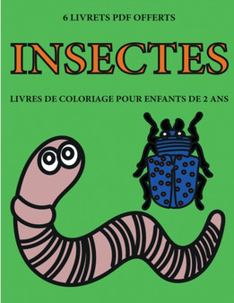 Livres de coloriage pour enfants de 2 ans (Insectes) : Ce livre de coloriage de 40 pages dispose de lignes tres epaisses pour reduire la frustration et pour ameliorer la confiance. Ce livre aidera les : 12