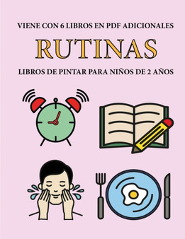 Libros de pintar para ninos de 2 anos (Rutinas) : Este libro tiene 40 paginas para colorear con lineas extra gruesas que sirven para reducir la frustracion y mejorar la confianza. Este libro ayudara a : 75