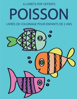 Livres de coloriage pour enfants de 2 ans (Poisson) : Ce livre de coloriage de 40 pages dispose de lignes tres epaisses pour reduire la frustration et pour ameliorer la confiance. Ce livre aidera les : 12