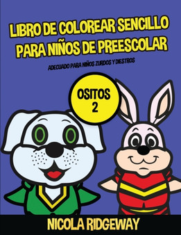 Libro de colorear sencillo para ninos de preescolar (Ositos 2) : Este libro contiene 40 laminas para colorear con lineas extra gruesas. Este libro ayudara a los ninos muy pequenos a desarrollar el con : 17