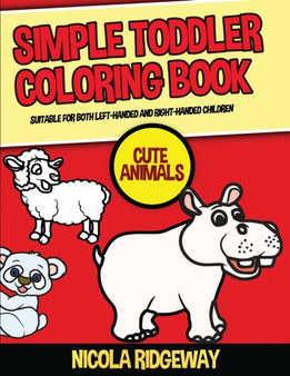 Simple Toddler Coloring Book (Cute Animals) : This book has 40 coloring pages with extra thick lines. This book will assist young children to develop pen control and to exercise their fine motor skill