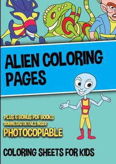 Alien Coloring Pages (Coloring Sheets for Kids) : An alien coloring book, full of alien coloring activity and alien coloring in. This alien coloring book is full of alien coloring sheets with 40 alien
