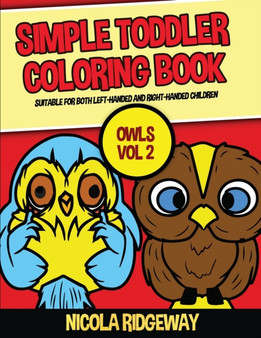 Simple Toddler Coloring Book (Owls 2) : This book has 40 coloring pages with extra thick lines. This book will assist young children to develop pen control and to exercise their fine motor skills