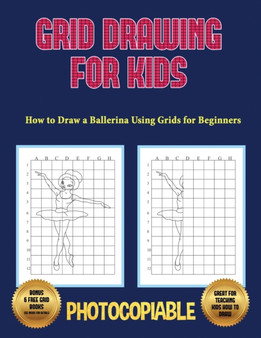 How to Draw a Ballerina Using Grids for Beginners - Grid Drawing for Kids : This book teaches kids how to draw using grids. This book contains 40 illustrations and 40 grids to practice with.