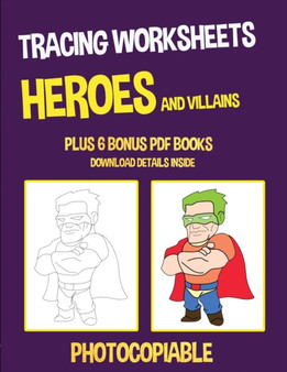 Tracing Worksheets (Heroes and Villains) : This book has 40 tracing worksheets. This book will assist young children to develop pen control and to exercise their fine motor skills : 43