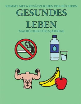 Malbucher fur 2-Jahrige (Gesundes Leben) : Dieses Buch enthalt 40 farbige Seiten mit extra dicken Linien, mit denen die Frustration verringert und das Selbstvertrauen gestarkt werden soll. Dieses Buch : 15