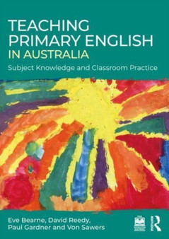 Teaching Primary English in Australia : Subject Knowledge and Classroom Practice