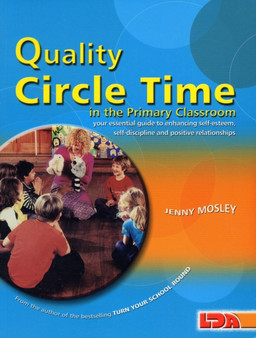 Quality Circle Time in the Primary Classroom : Your Essential Guide to Enhancing Self-esteem, Self-discipline and Positive Relationships