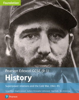 Edexcel GCSE (9-1) History Foundation Superpower relations and the Cold War, 1941???91 Student Book Edexcel GCSE (9-1) History Foundation Superpower relations and the Cold War, 1941???91 Student Book