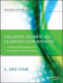 Creating Significant Learning Experiences : An Integrated Approach to Designing College Courses