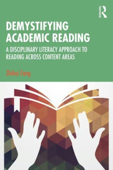 Demystifying Academic Reading : A Disciplinary Literacy Approach to Reading Across Content Areas