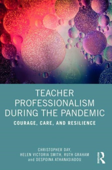 Teacher Professionalism During the Pandemic : Courage, Care and Resilience