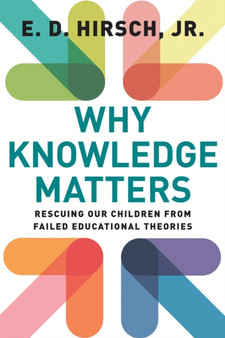 Why Knowledge Matters : Rescuing Our Children from Failed Educational Theories