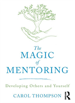 The Magic of Mentoring : Developing Others and Yourself
