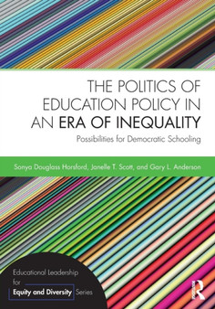 The Politics of Education Policy in an Era of Inequality : Possibilities for Democratic Schooling