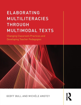 Elaborating Multiliteracies through Multimodal Texts : Changing Classroom Practices and Developing Teacher Pedagogies