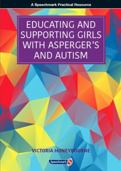 Educating and Supporting Girls with Asperger's and Autism : A Resource for Education and Health Professionals