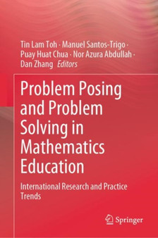 Problem Posing and Problem Solving in Mathematics Education : International Research and Practice Trends