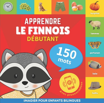 Apprendre le finnois - 150 mots avec prononciation - Debutant : Imagier pour enfants bilingues