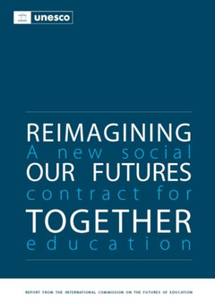 Reimagining our Futures Together : A New Social Contract for Education