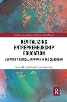 Revitalizing Entrepreneurship Education : Adopting a critical approach in the classroom