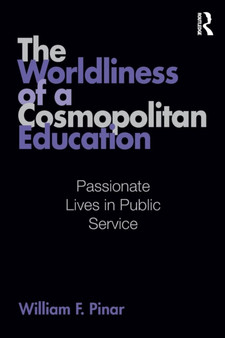 The Worldliness of a Cosmopolitan Education : Passionate Lives in Public Service