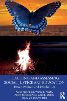 Teaching and Assessing Social Justice Art Education : Power, Politics, and Possibilities