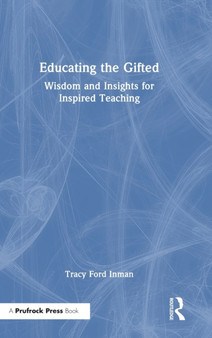 Educating the Gifted : Wisdom and Insights for Inspired Teaching