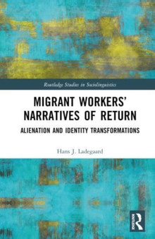 Migrant Workers??? Narratives of Return : Alienation and Identity Transformations