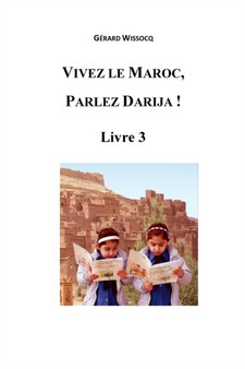 Vivez le Maroc, Parlez Darija ! Livre 3 : Arabe Dialectal Marocain - Cours Approfondi de Darija : 3