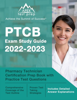 PTCB Exam Study Guide 2022-2023 : Pharmacy Technician Certification Prep Book with Practice Test Questions [Includes Detailed Answer Explanations]