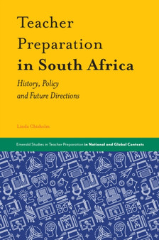 Teacher Preparation in South Africa : History, Policy and Future Directions