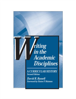 Writing in the Academic Disciplines : A Curricular History