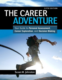 Career Adventure, The : Your Guide to Personal Assessment, Career Exploration, and Decision Making
