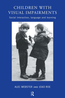 Children with Visual Impairments : Social Interaction, Language and Learning