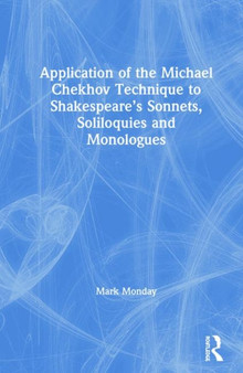 Application of the Michael Chekhov Technique to Shakespeare's Sonnets, Soliloquies and Monologues