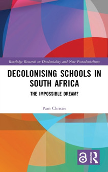 Decolonising Schools in South Africa : The Impossible Dream?
