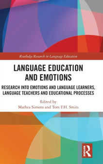 Language Education and Emotions : Research into Emotions and Language Learners, Language Teachers and Educational Processes