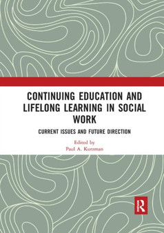 Continuing Education and Lifelong Learning in Social Work : Current Issues and Future Direction