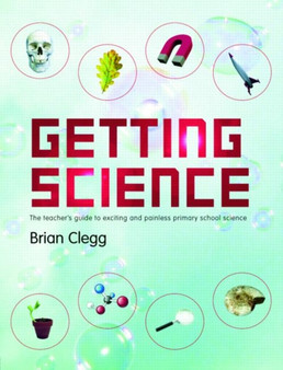 Getting Science : The Teacher's Guide to Exciting and Painless Primary School Science
