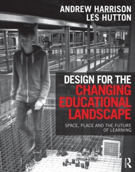 Design for the Changing Educational Landscape : Space, Place and the Future of Learning