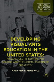 Developing Visual Arts Education in the United States : Massachusetts Normal Art School and the Normalization of Creativity