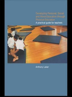 Developing Personal, Social and Moral Education through Physical Education : A Practical Guide for Teachers