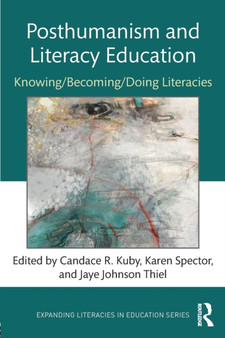 Posthumanism and Literacy Education : Knowing/Becoming/Doing Literacies