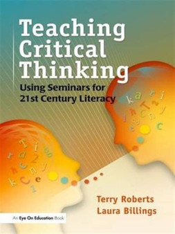 Teaching Critical Thinking : Using Seminars for 21st Century Literacy