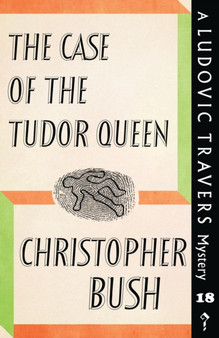 The Case of the Tudor Queen : A Ludovic Travers Mystery : 18