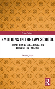 Emotions in the Law School : Transforming Legal Education Through the Passions